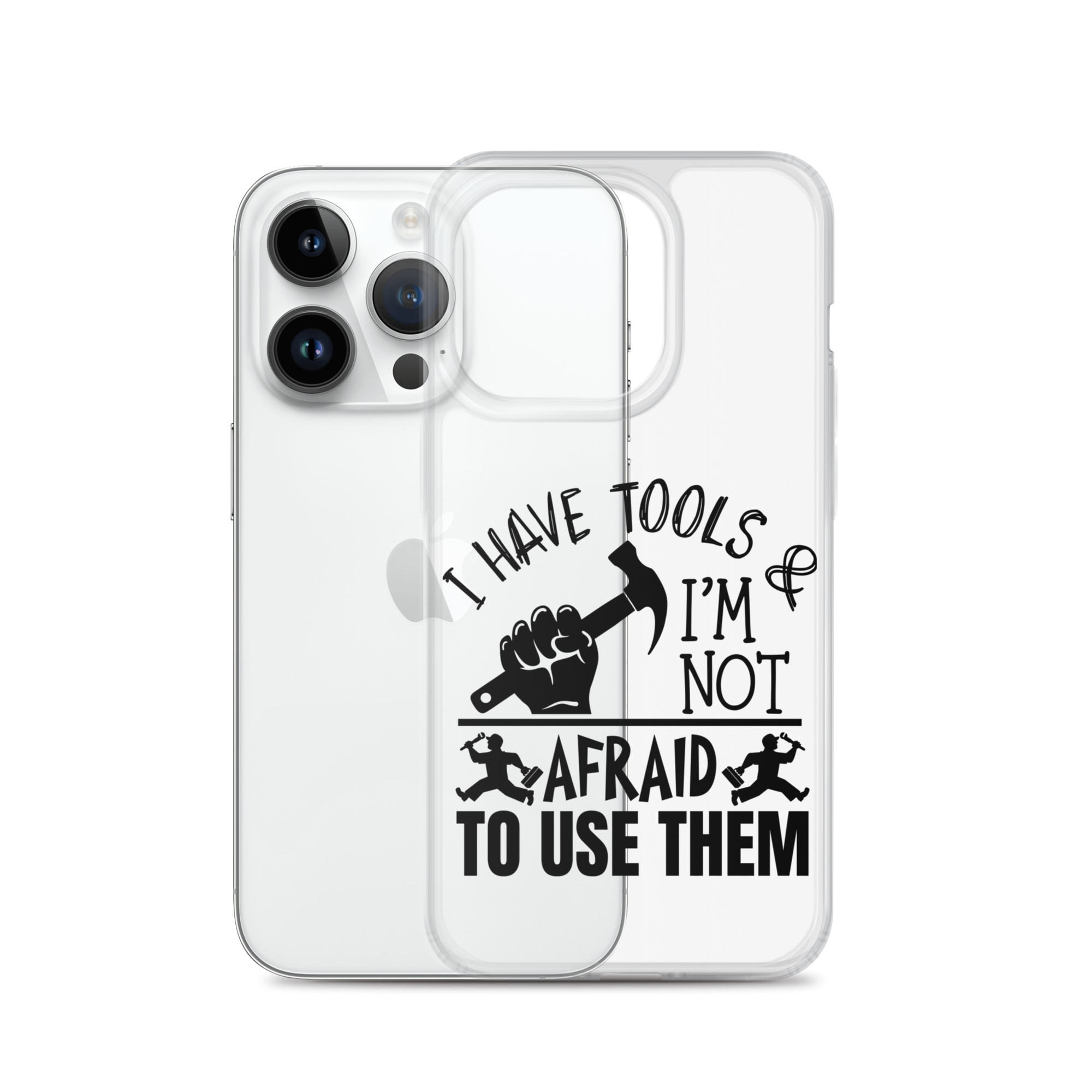 I Have Tools & I'm Not Afraid To Use Them Clear Case for iPhone®