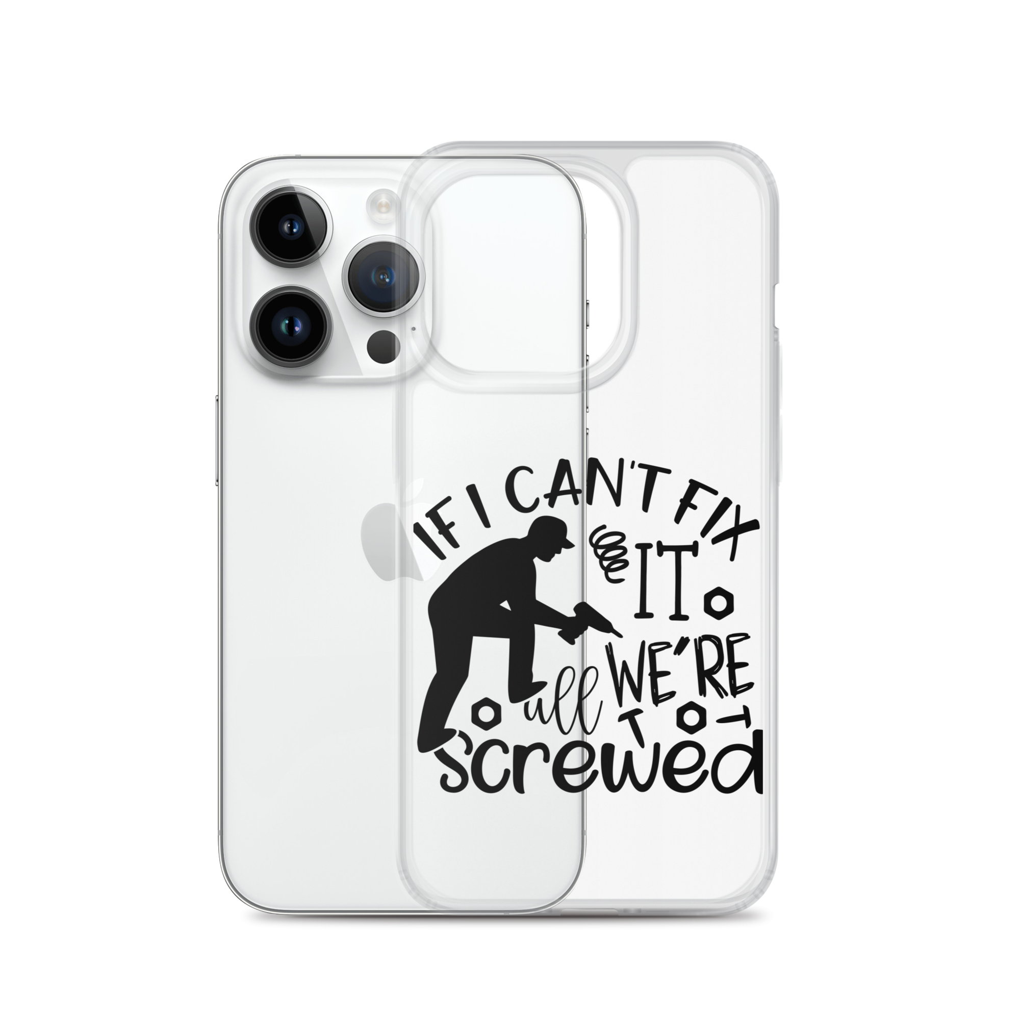 If I Can't Fix It We're All Screwed Clear Case for iPhone®