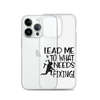 Lead Me To What Needs Fixing! Clear Case for iPhone®