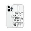 Funny Patient Strong Happy Devoted Brave Clear Case for iPhone®