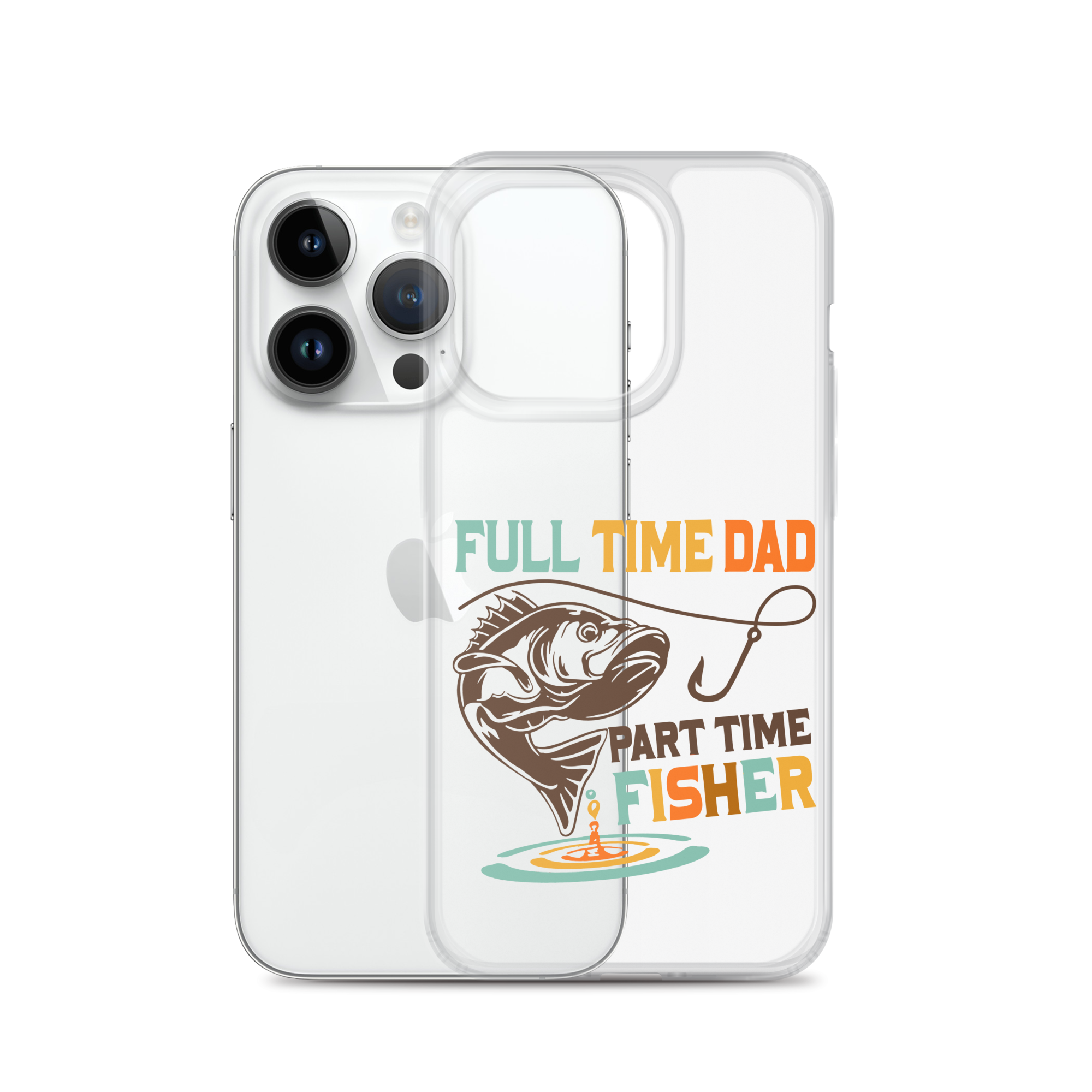 Full Time Dad Part Time Fisher Clear Case for iPhone®