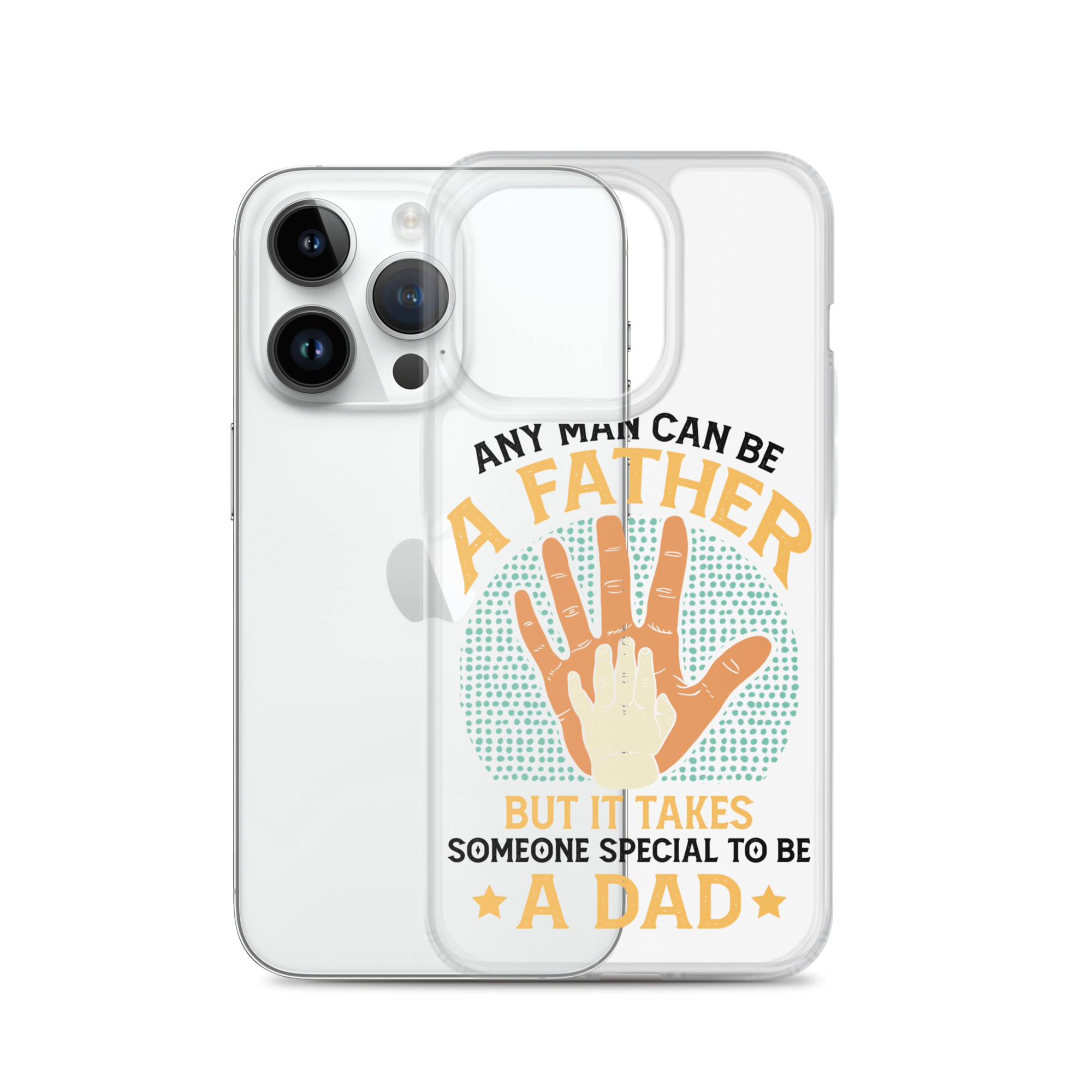 Any Man Can Be A Father But It Takes Someone Special To Be A Father Clear Case for iPhone®