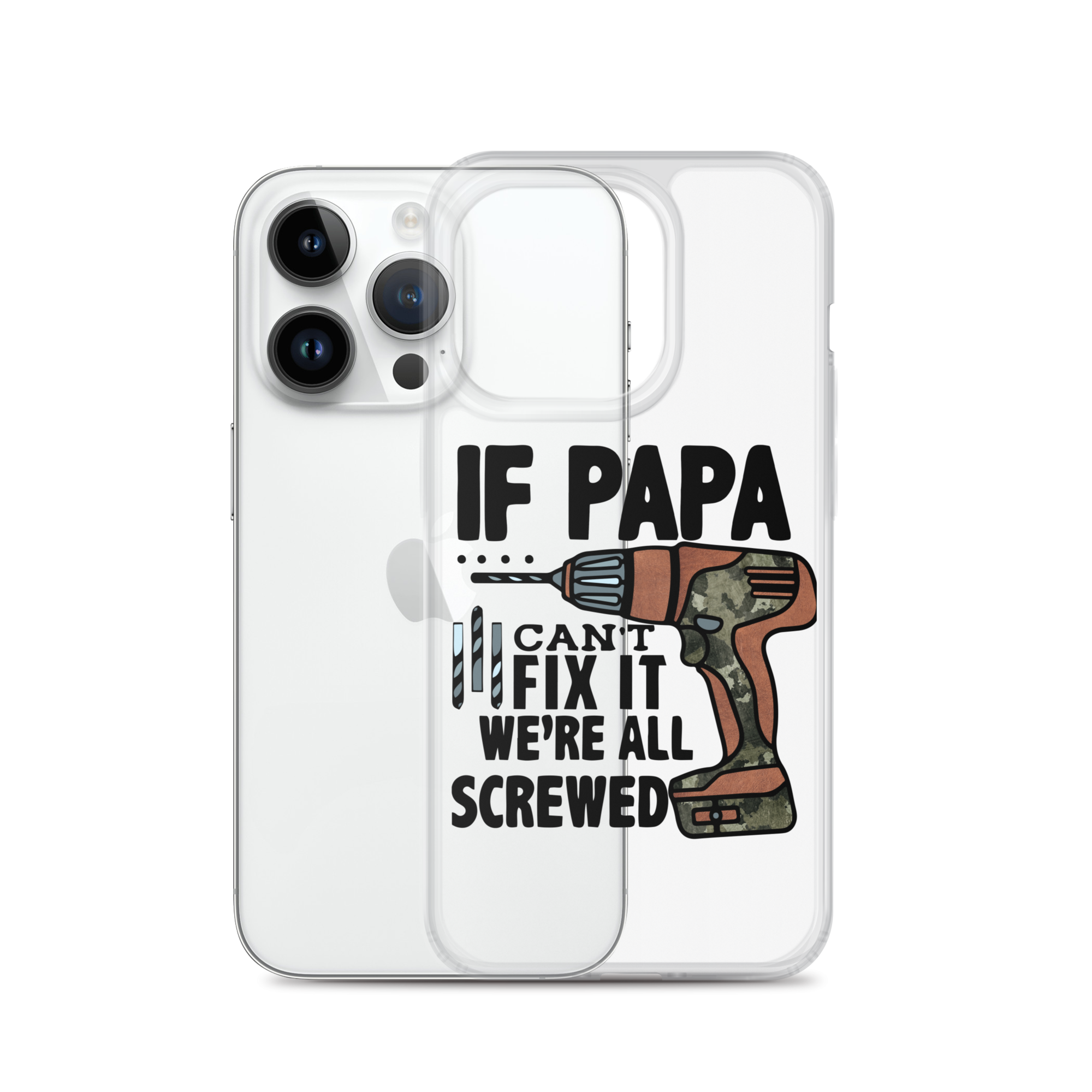 If Papa Can't Fix it We're all Screwed Clear Case for iPhone®