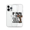 If Papa Can't Fix it We're all Screwed Clear Case for iPhone®