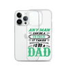 Any Man Can Be A Father It Takes Someone Special To Be A Dad Clear Case for iPhone®