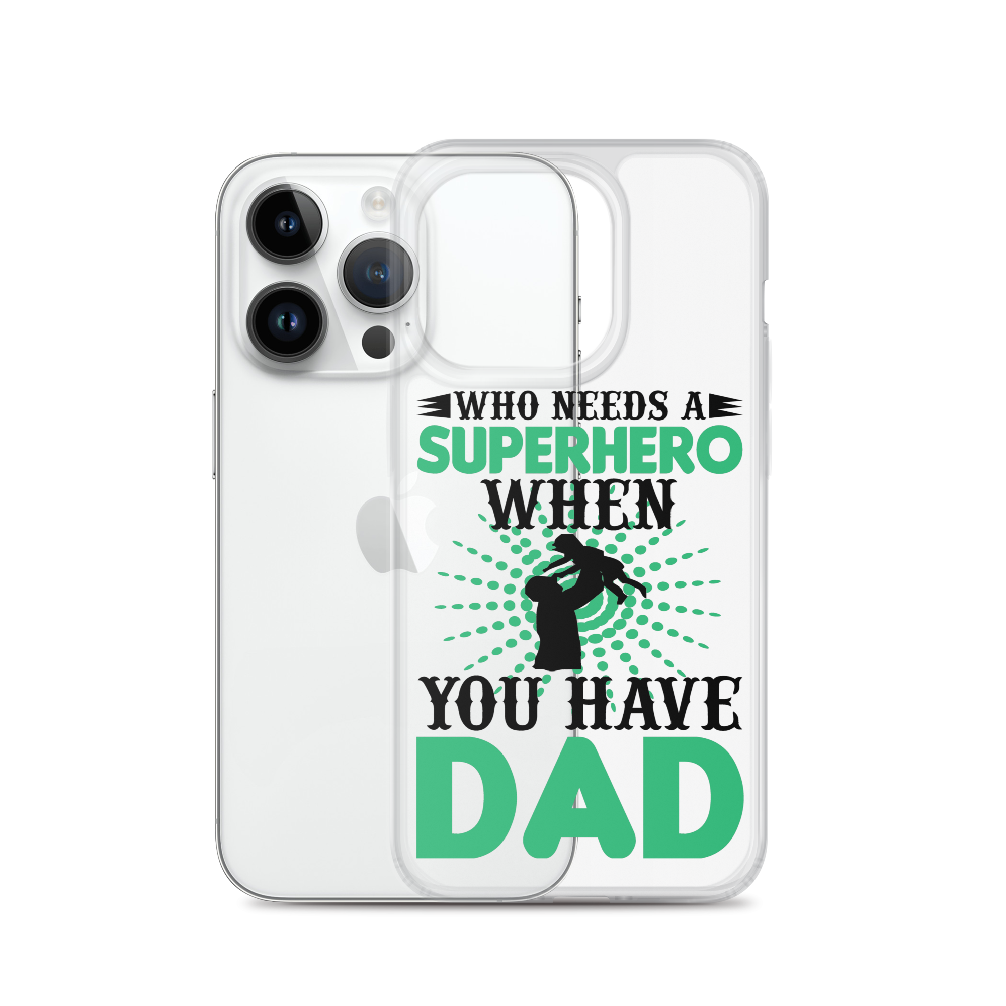 Who Needs A Superhero When You Have Dad Clear Case for iPhone®