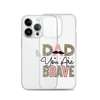 Dad You Are Brave Clear Case for iPhone®