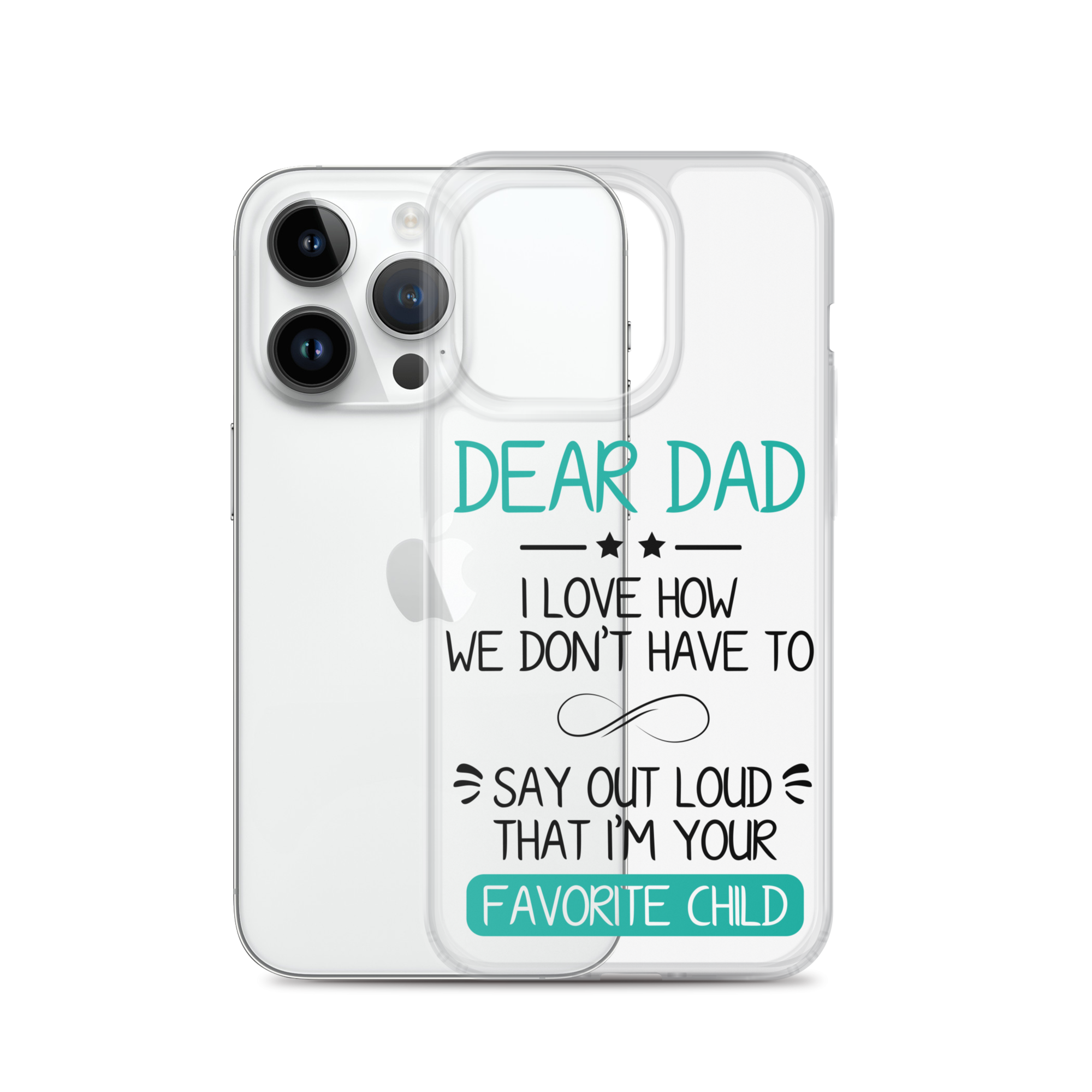 Dear Dad I Love How We Don't Have To Say Out Loud That I'm Your Favorite Child Clear Case for iPhone®