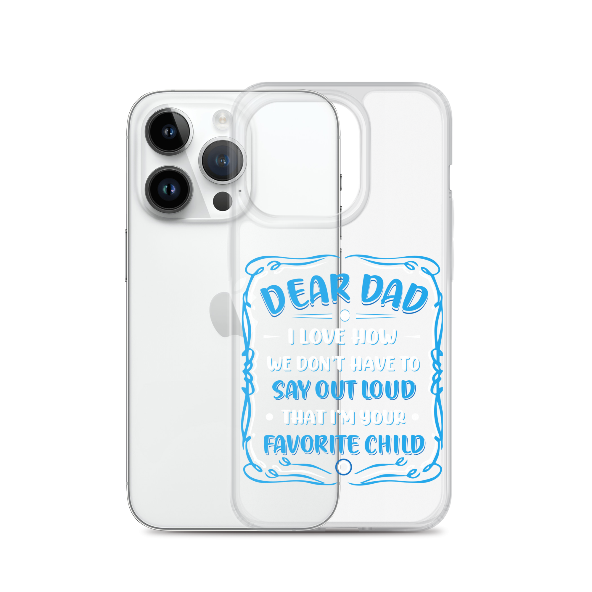 Dear Dad I Love How We Don't Have To Say Out Loud That I'm Your Favorite Child Clear Case for iPhone®