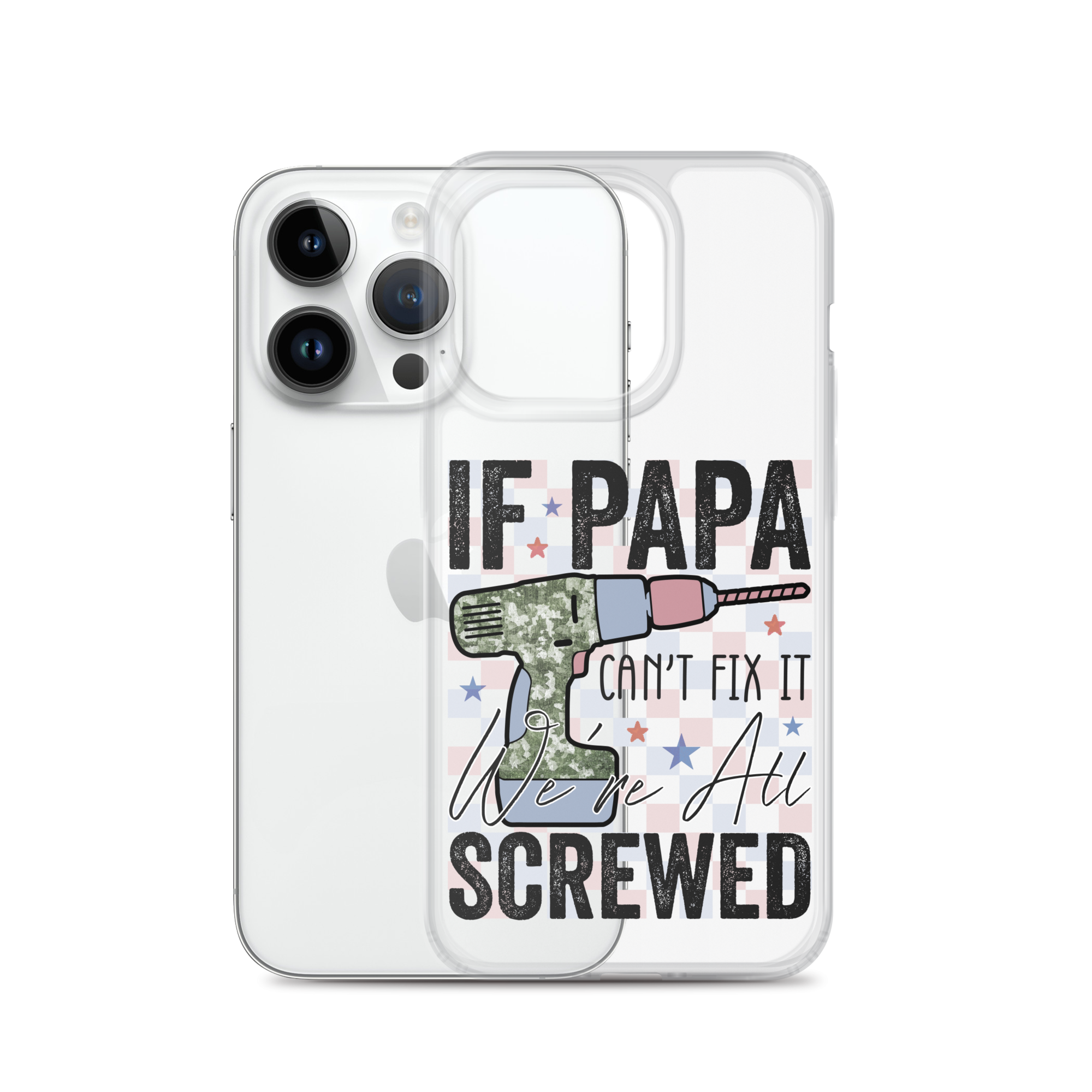 If Papa Can't Fix It We're All Screwed Clear Case for iPhone®