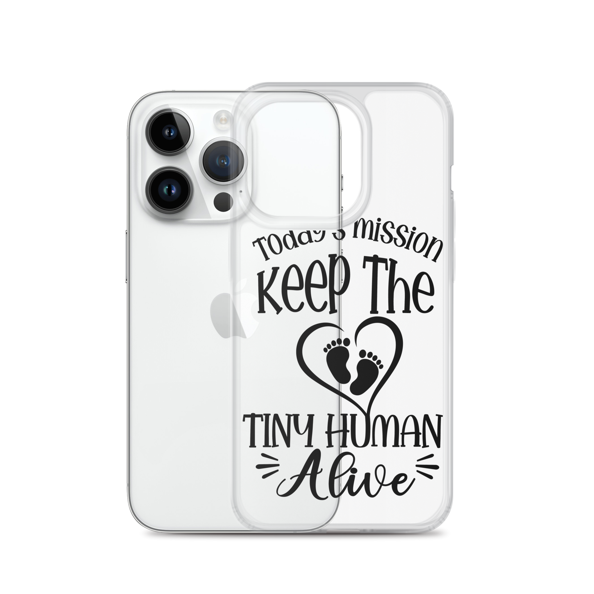 Today's Mission Keep The Tiny Human Alive Clear Case for iPhone®