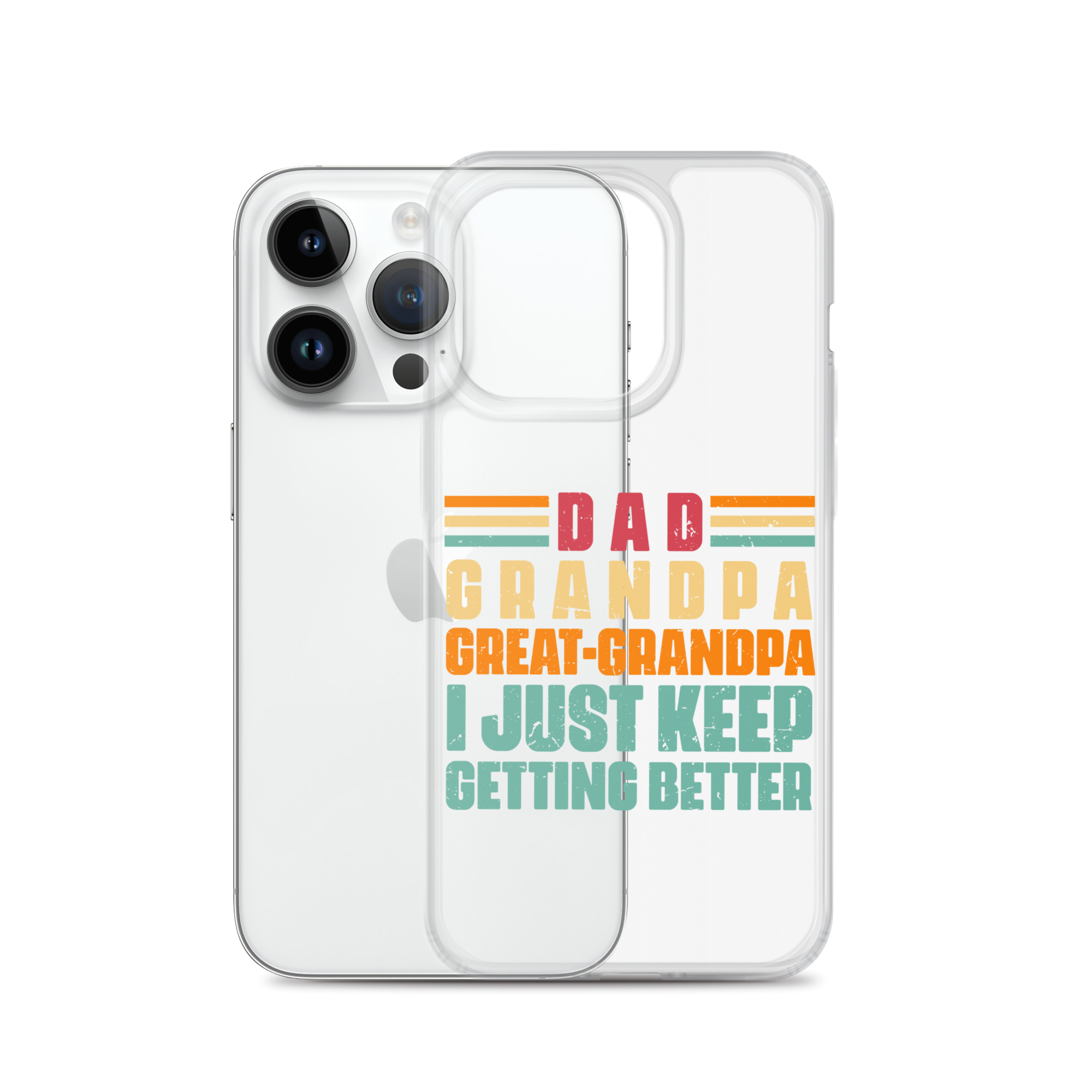 Dad Grandpa Great-Grandpa I Just Keep Getting Better Clear Case for iPhone®