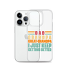 Dad Grandpa Great-Grandpa I Just Keep Getting Better Clear Case for iPhone®