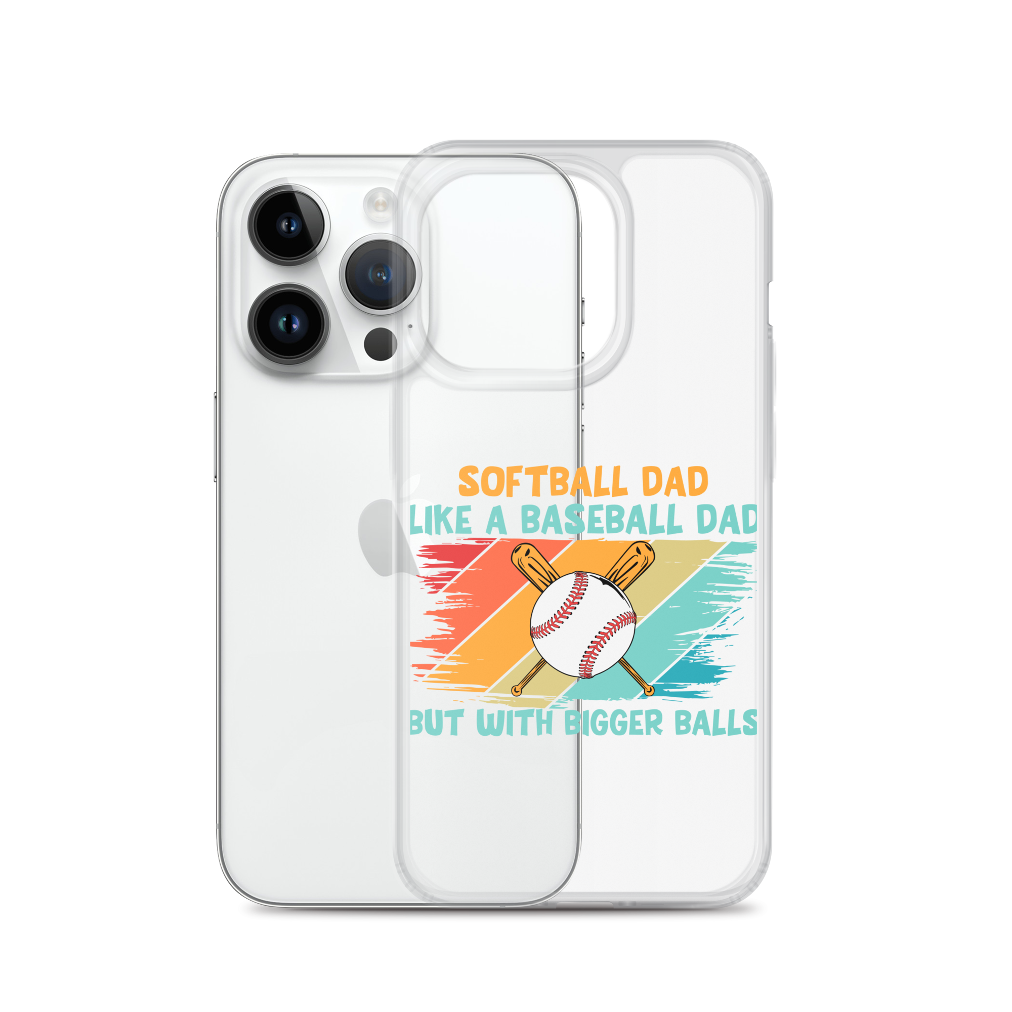 Softball Dad Like A Baseball Dad But With Bigger Balls Clear Case for iPhone®