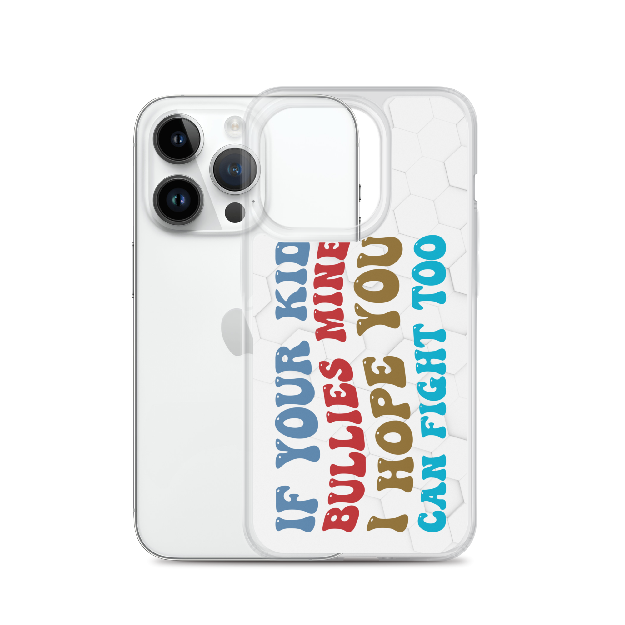 If Your Kid Bullies Mine I Hope You Can Fight Too Clear Case for iPhone®