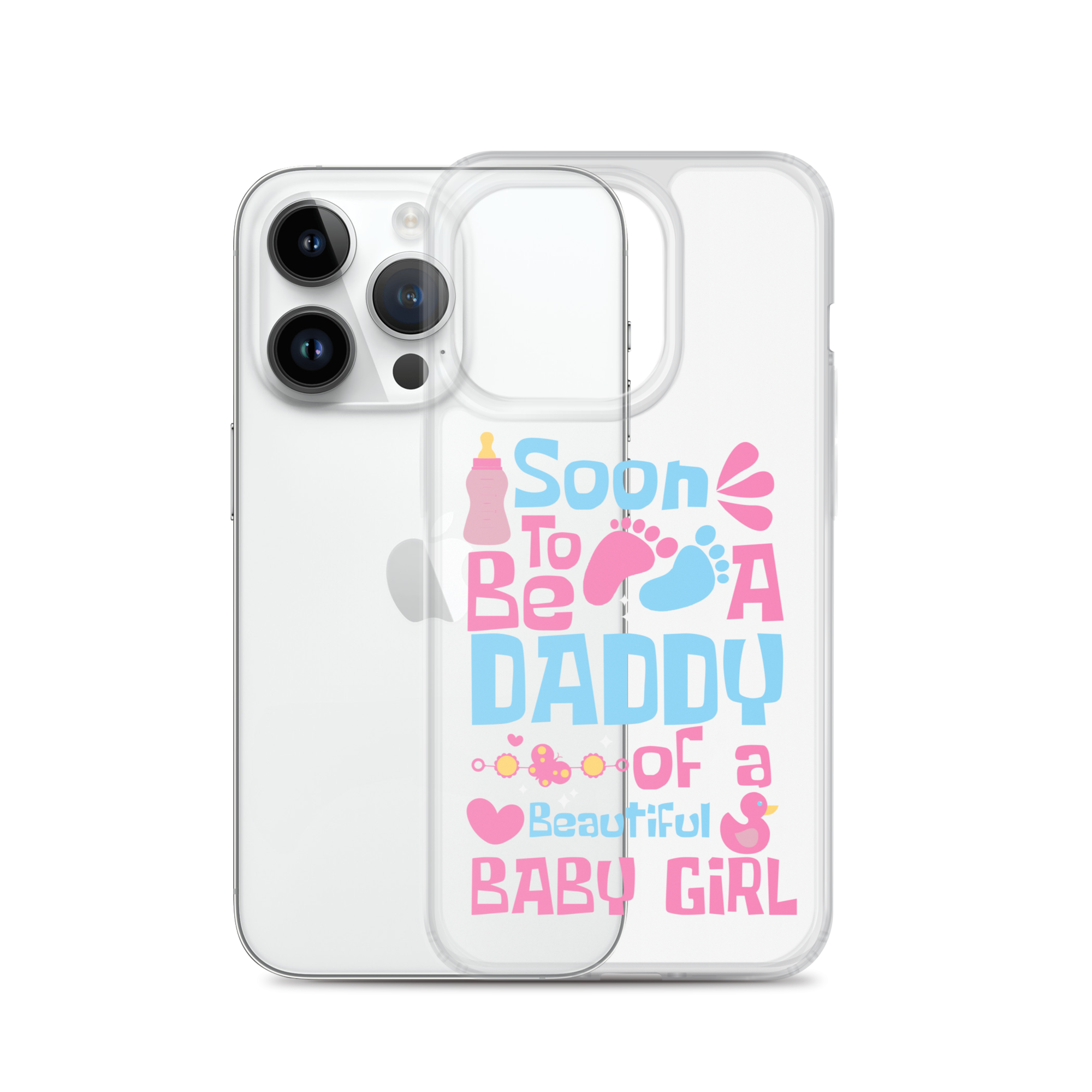 Soon To Be A Daddy Of A Beautiful Baby Girl Clear Case for iPhone®