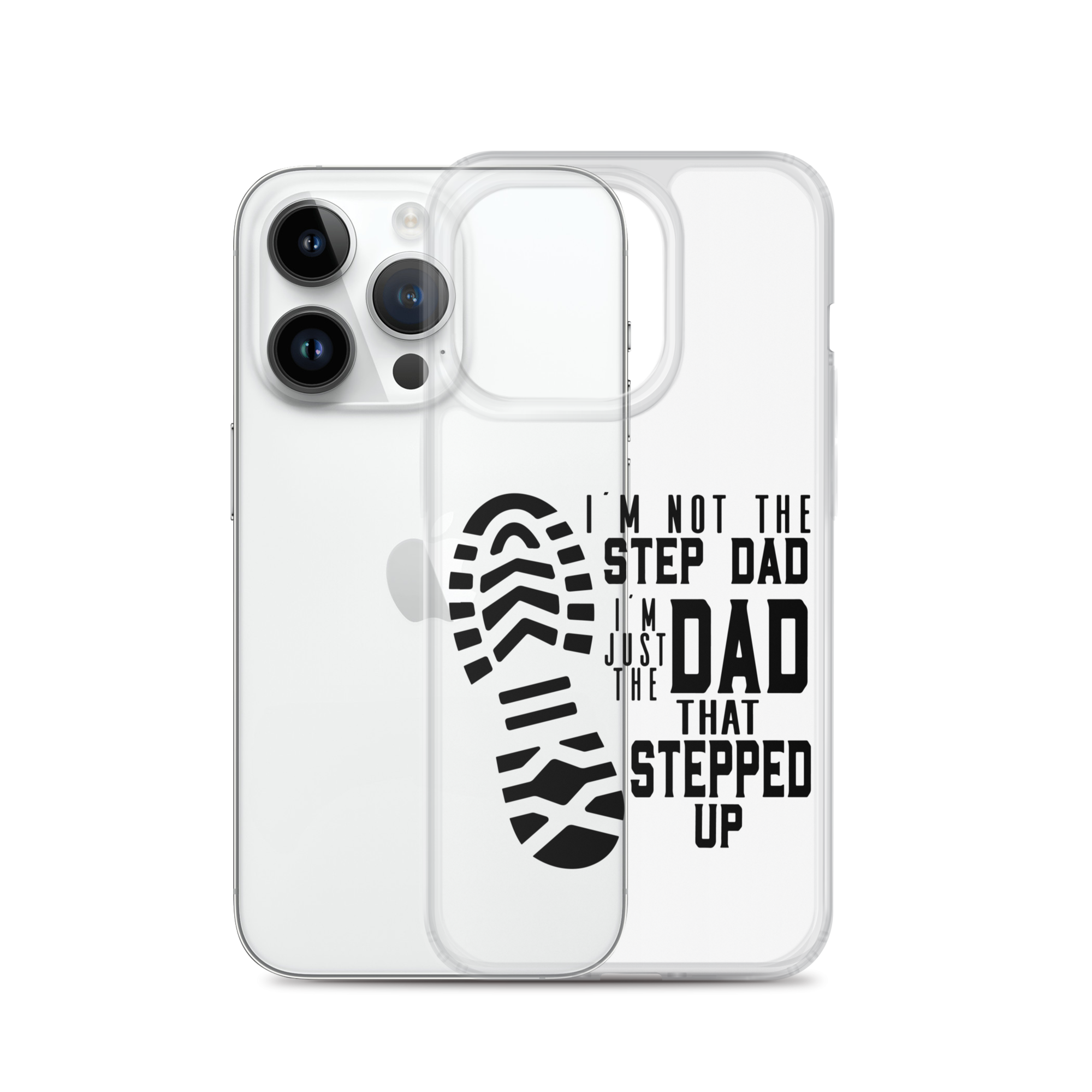 I'm Not The Step Dad I'm Just The Dad That Stepped Up Clear Case for iPhone®