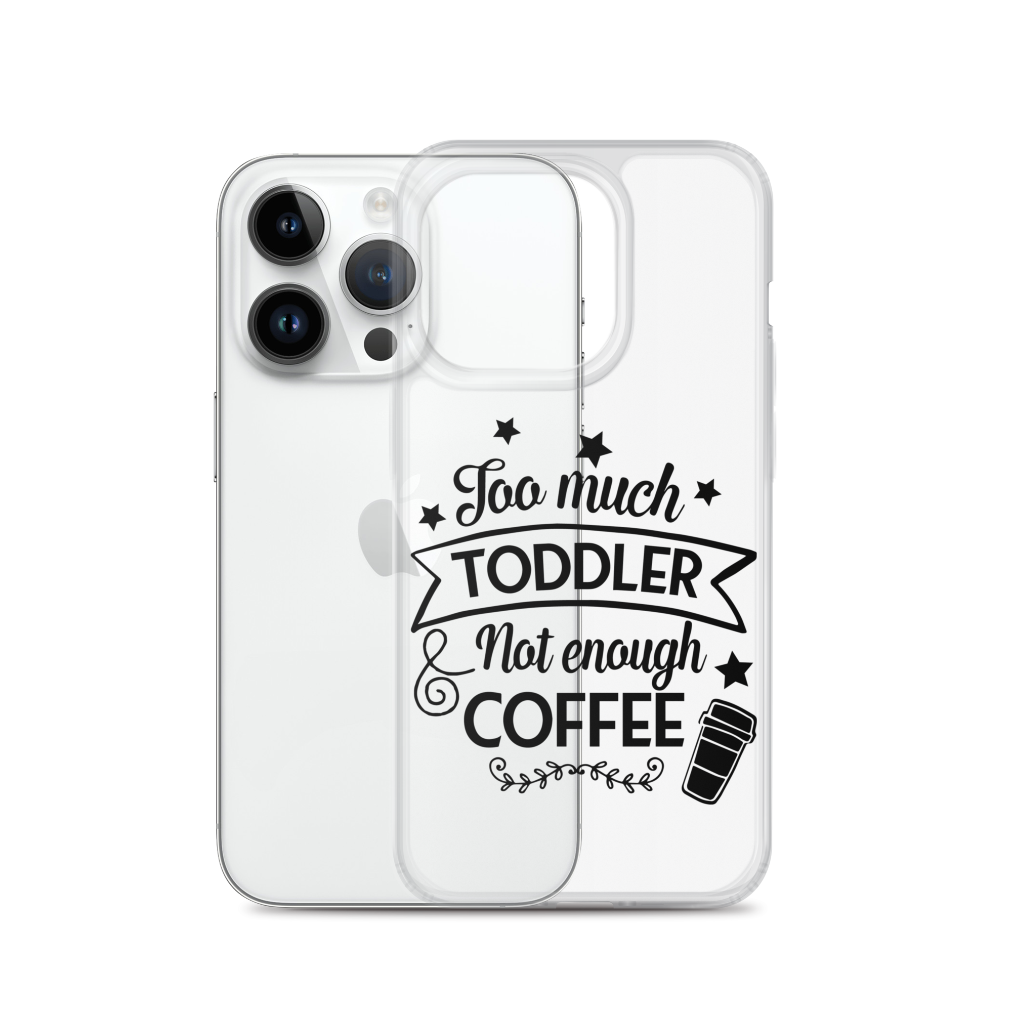 Too Much Toddler Not Enough Coffee Clear Case for iPhone®