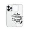 Too Much Toddler Not Enough Coffee Clear Case for iPhone®