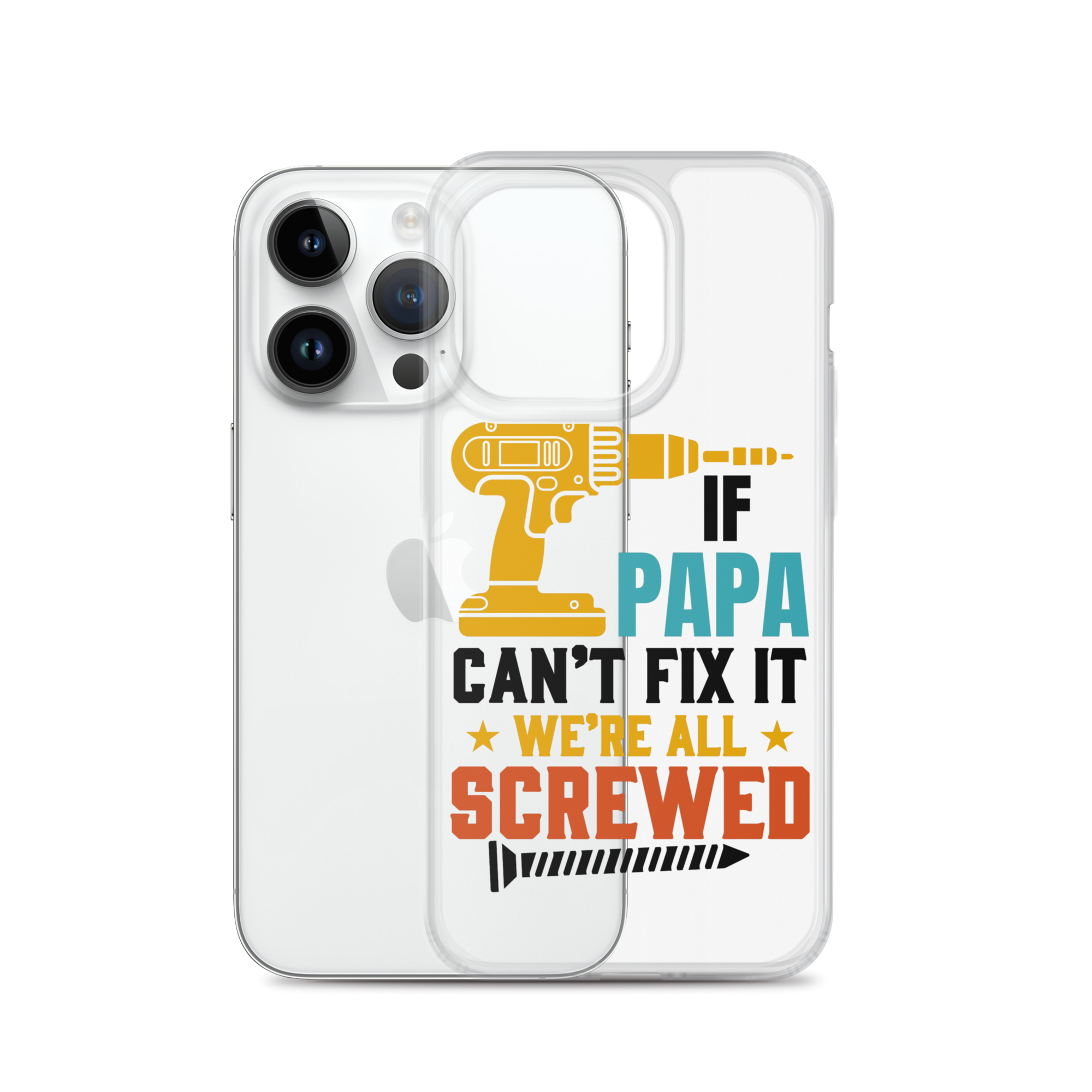 If Papa Can't Fix It We're All Screwed Clear Case for iPhone®