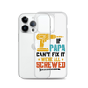 If Papa Can't Fix It We're All Screwed Clear Case for iPhone®