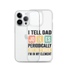 I Tell Dad Jokes Periodically When I'm In My Element Clear Case for iPhone®