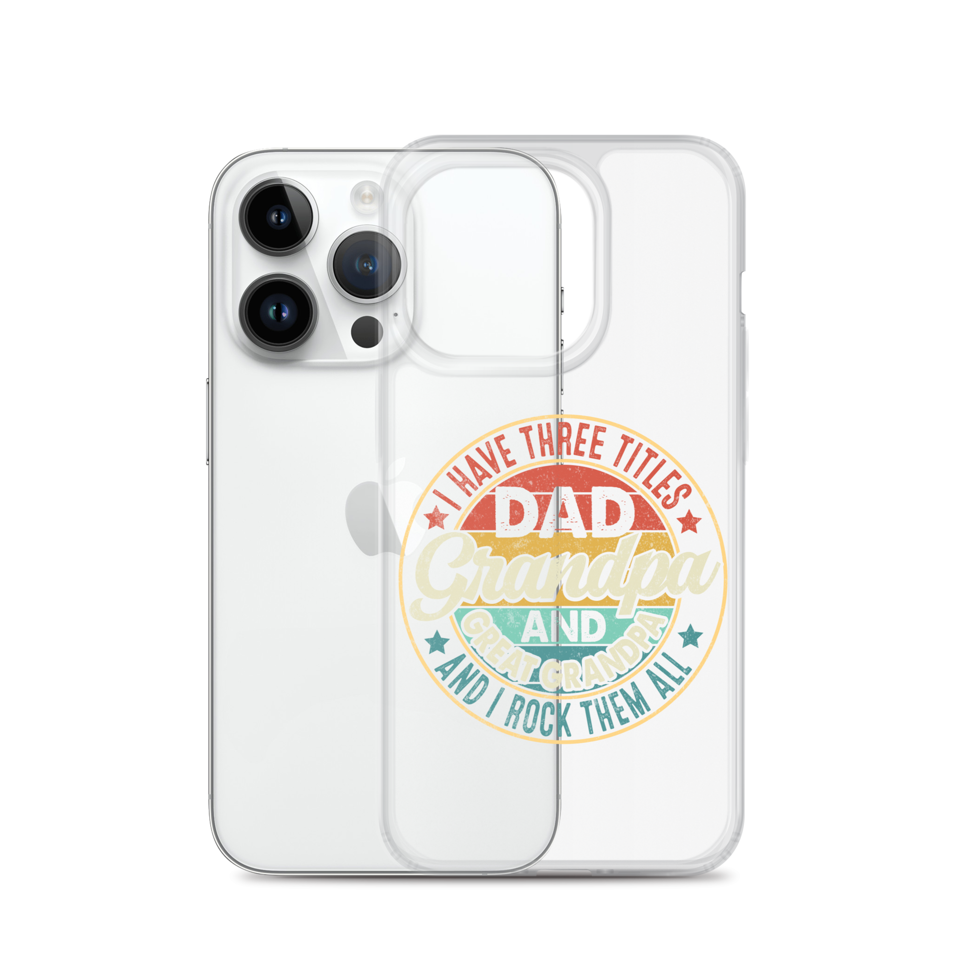 I Have Three Titles Dad Grandpa And Great Grandpa And I Rock Them All Clear Case for iPhone®