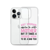 Any Woman Can Be A Mother But It Takes A Badass Mom To Be A Dad Too Clear Case for iPhone®