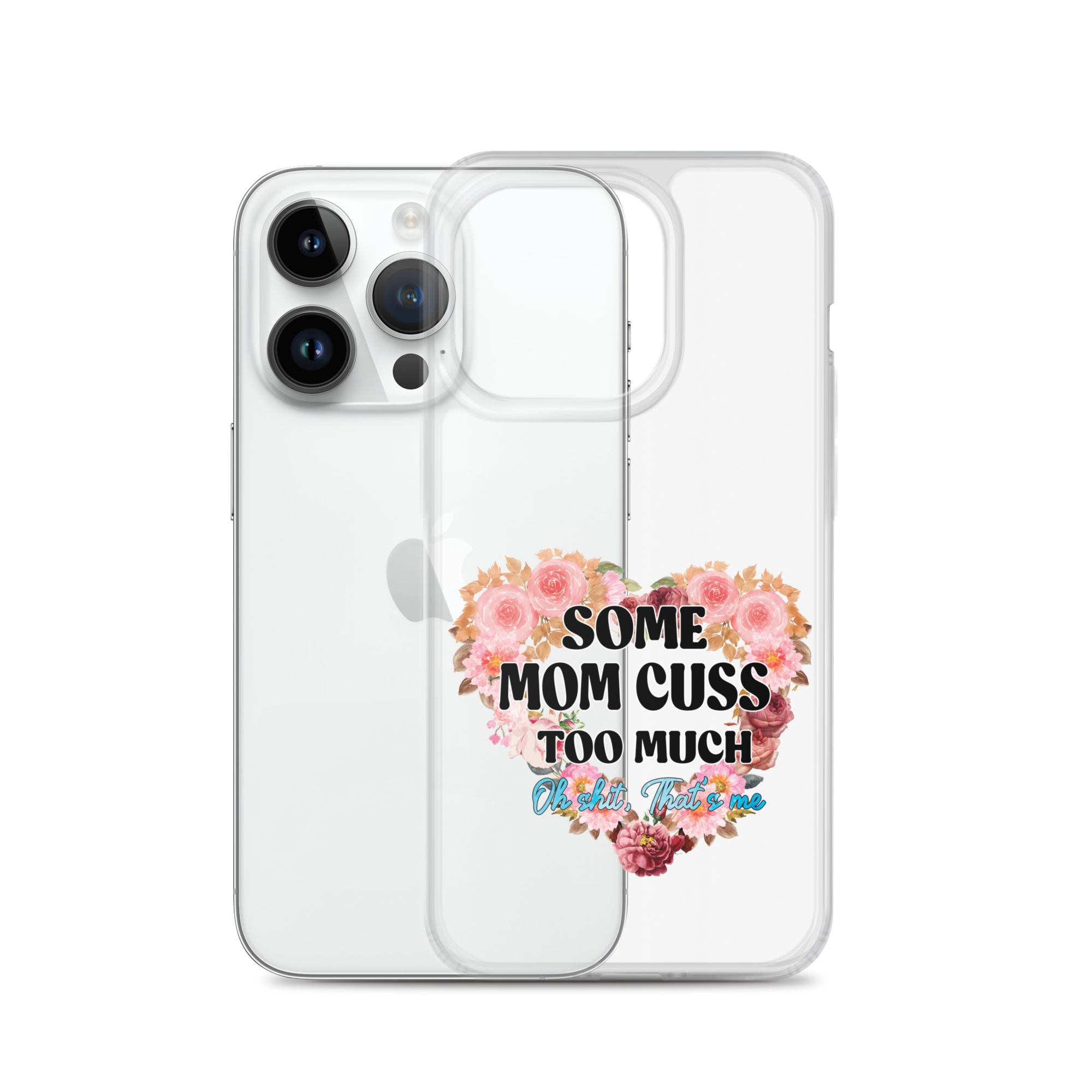 Some Mom Cuss Too Much. Oh Shit, That's Me Clear Case for iPhone®