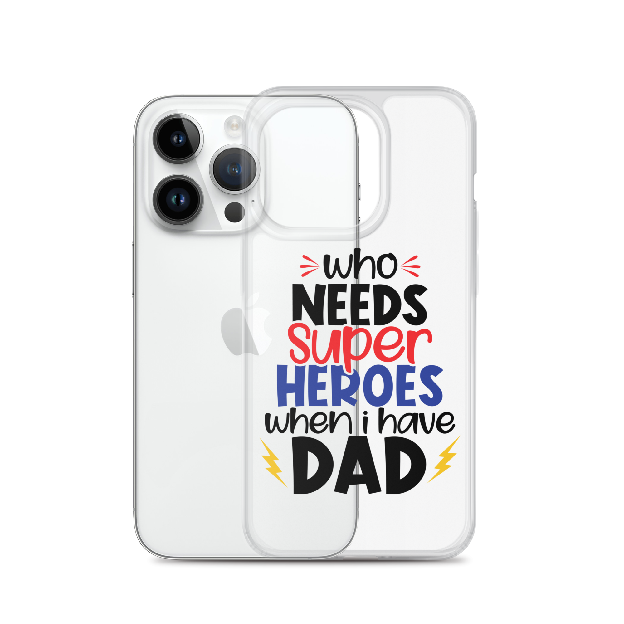 Who Needs Super Heroes When I Have Dad Clear Case for iPhone®