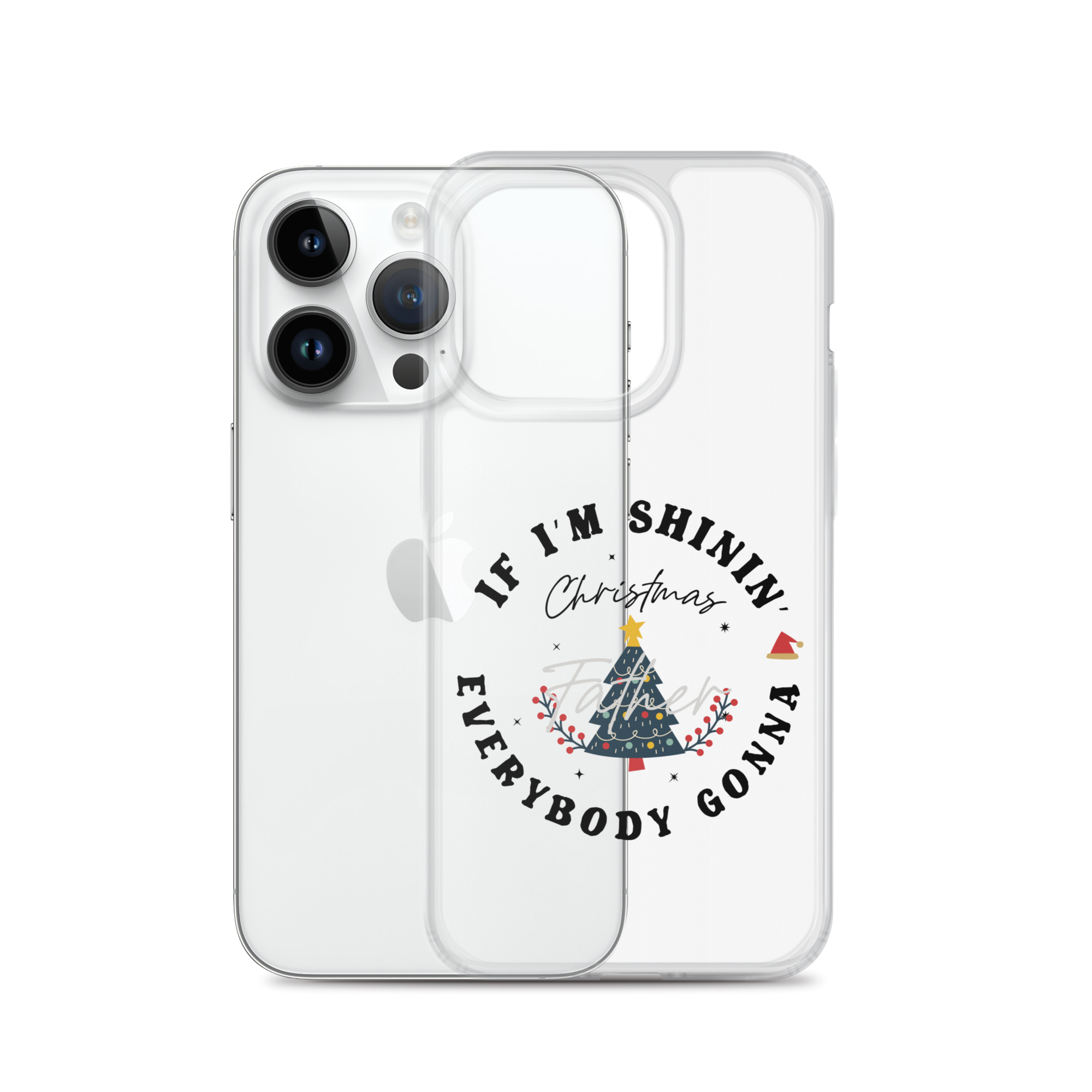 Christmas Father If I'm Shinin' Everybody Clear Case for iPhone®