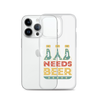 Dad Needs Beer Clear Case for iPhone®