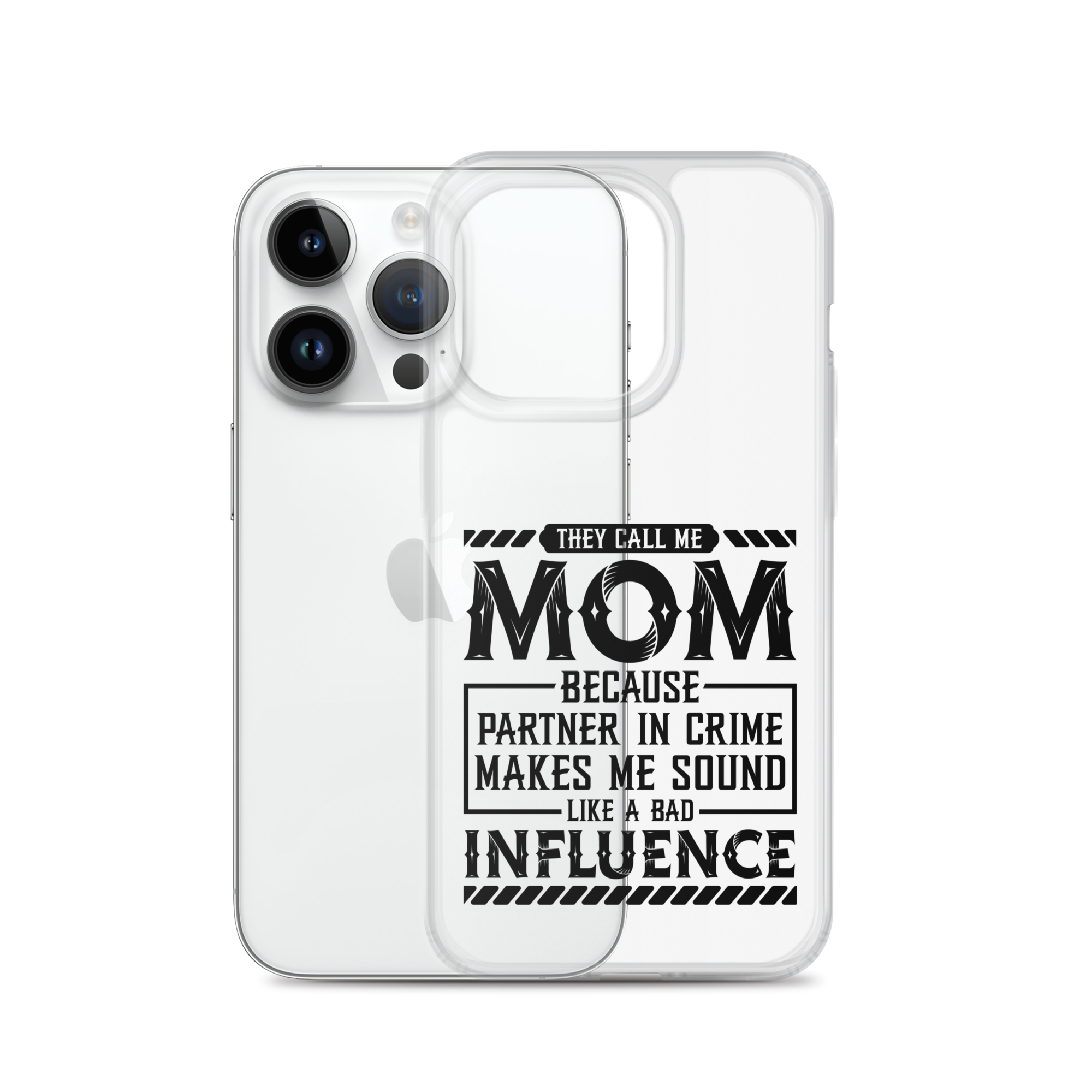 They Call Me Mom Because Partner In Crime Makes Me Sound Like A Bad Influence Clear Case for iPhone®