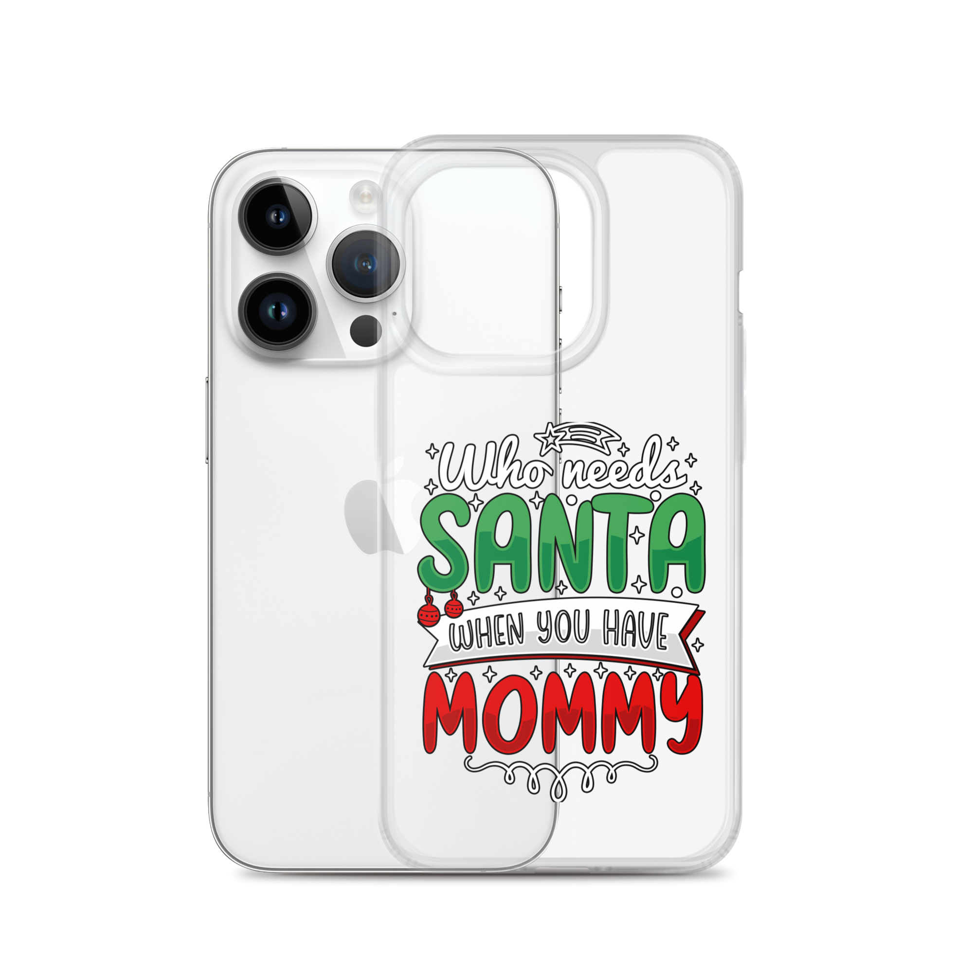 Who Needs Santa When You Have Mommy Clear Case for iPhone®