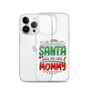 Who Needs Santa When You Have Mommy Clear Case for iPhone®