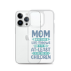 No Matter What Life Throws At You, At Least You Don't Have Ugly Children Clear Case for iPhone®