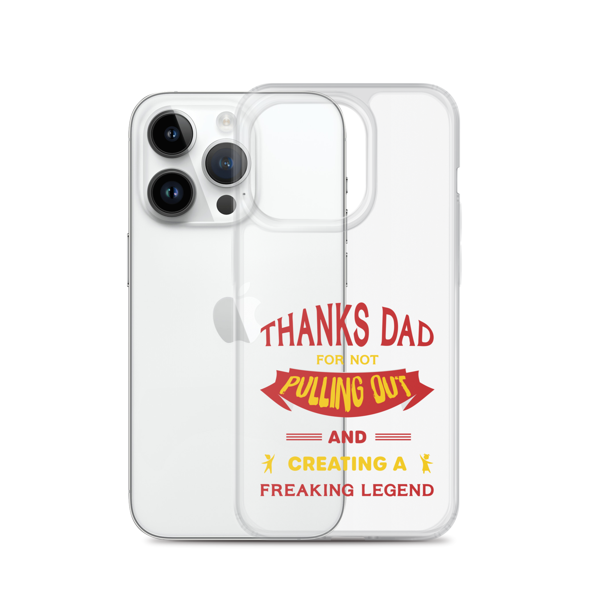 Thanks Dad For Not Pulling Out And Creating A Freaking Legend Clear Case for iPhone®