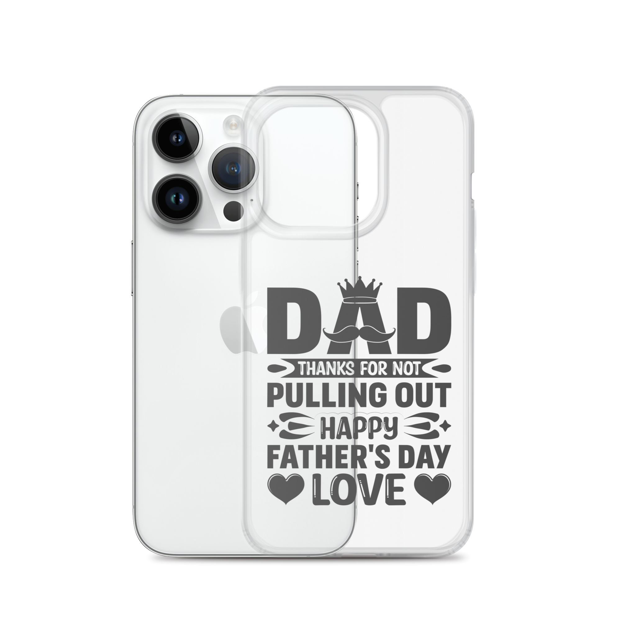 Dad Thanks For Not Pulling Out, Happy Father's Day, Love Clear Case for iPhone®