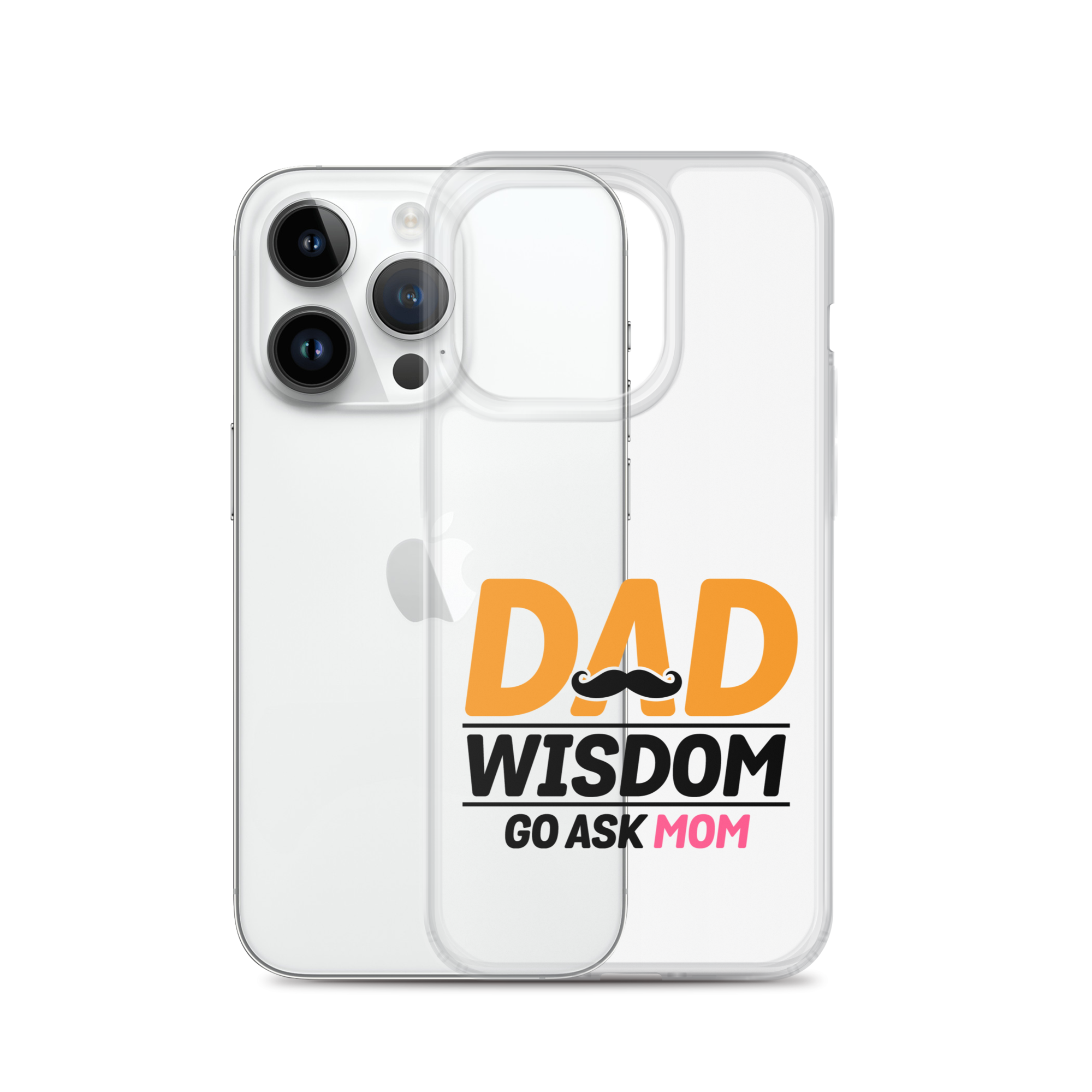 Dad Wisdom Go Ask Mom Clear Case for iPhone®