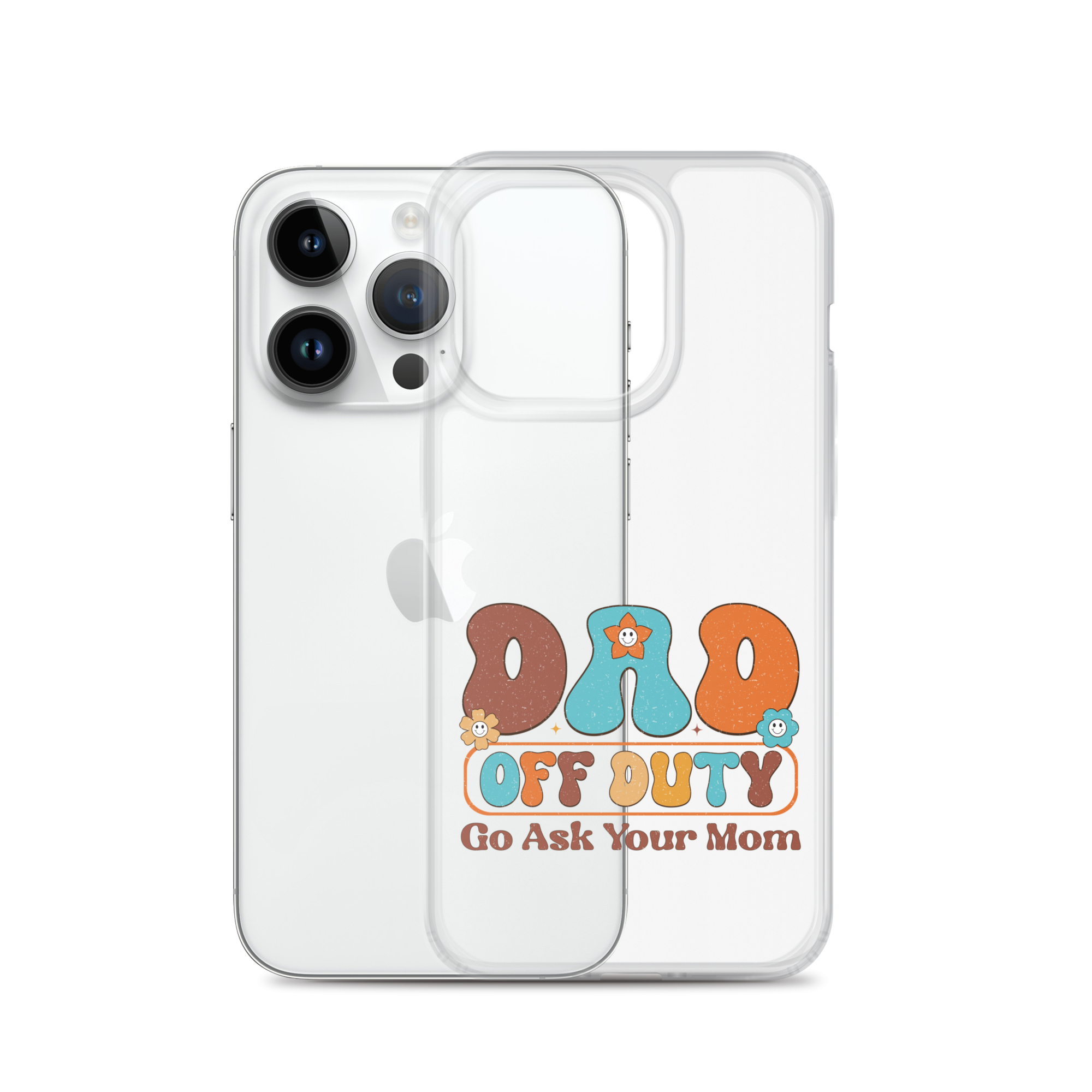 Dad Off Duty Go Ask Mom Clear Case for iPhone®