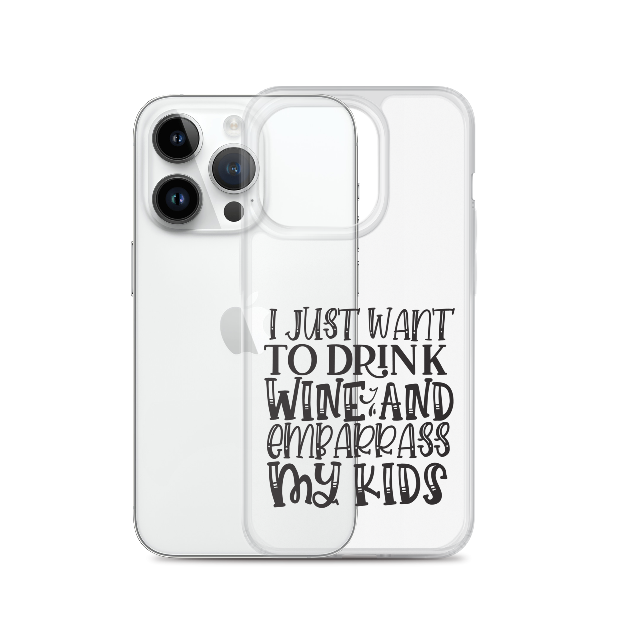 I Just Want To Drink Wine And Embarrass My Kids Clear Case for iPhone®