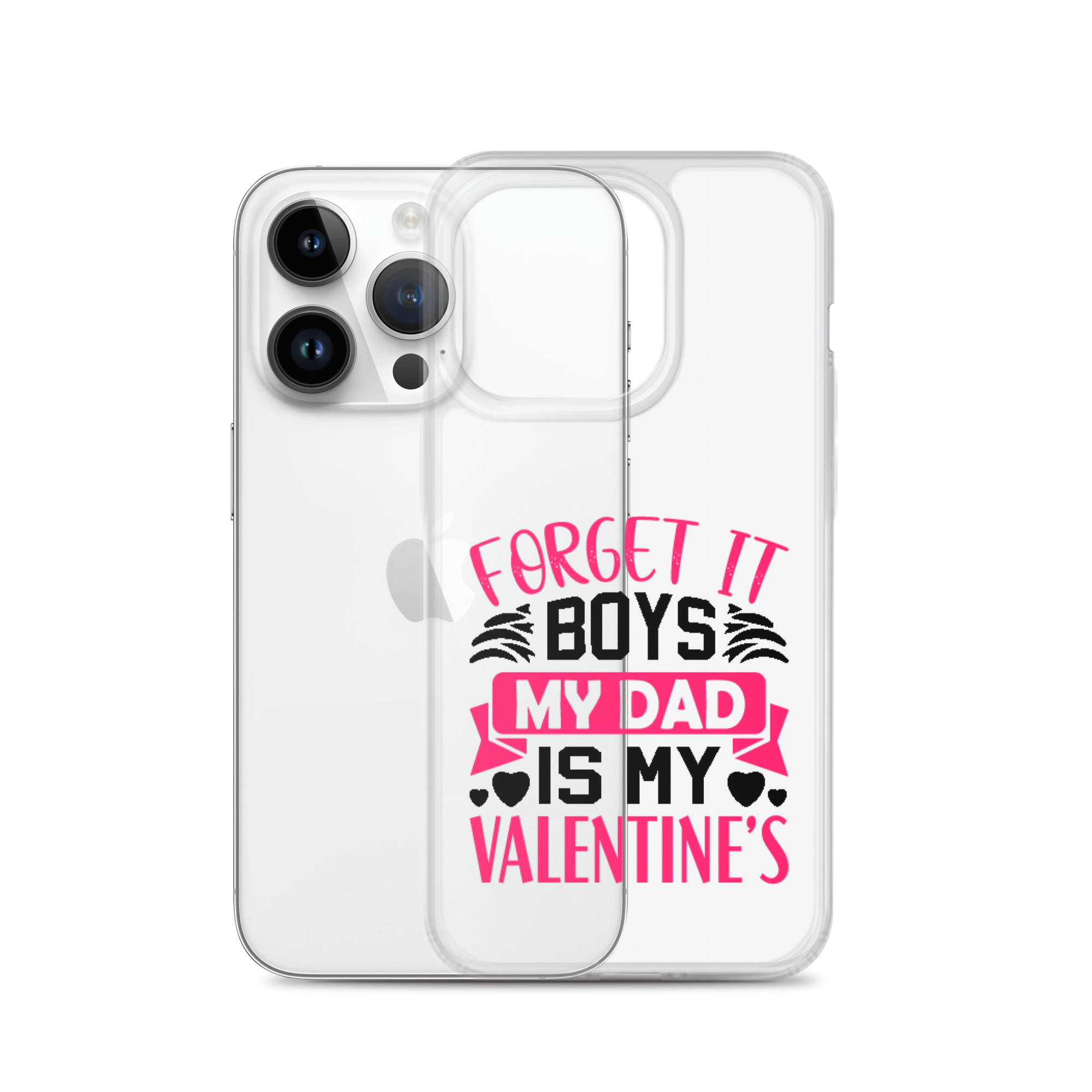 Forget It Boys My Dad is My Valentine's Clear Case for iPhone®