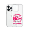 Sorry Ladies, My Mom Is My Valentine Clear Case for iPhone®