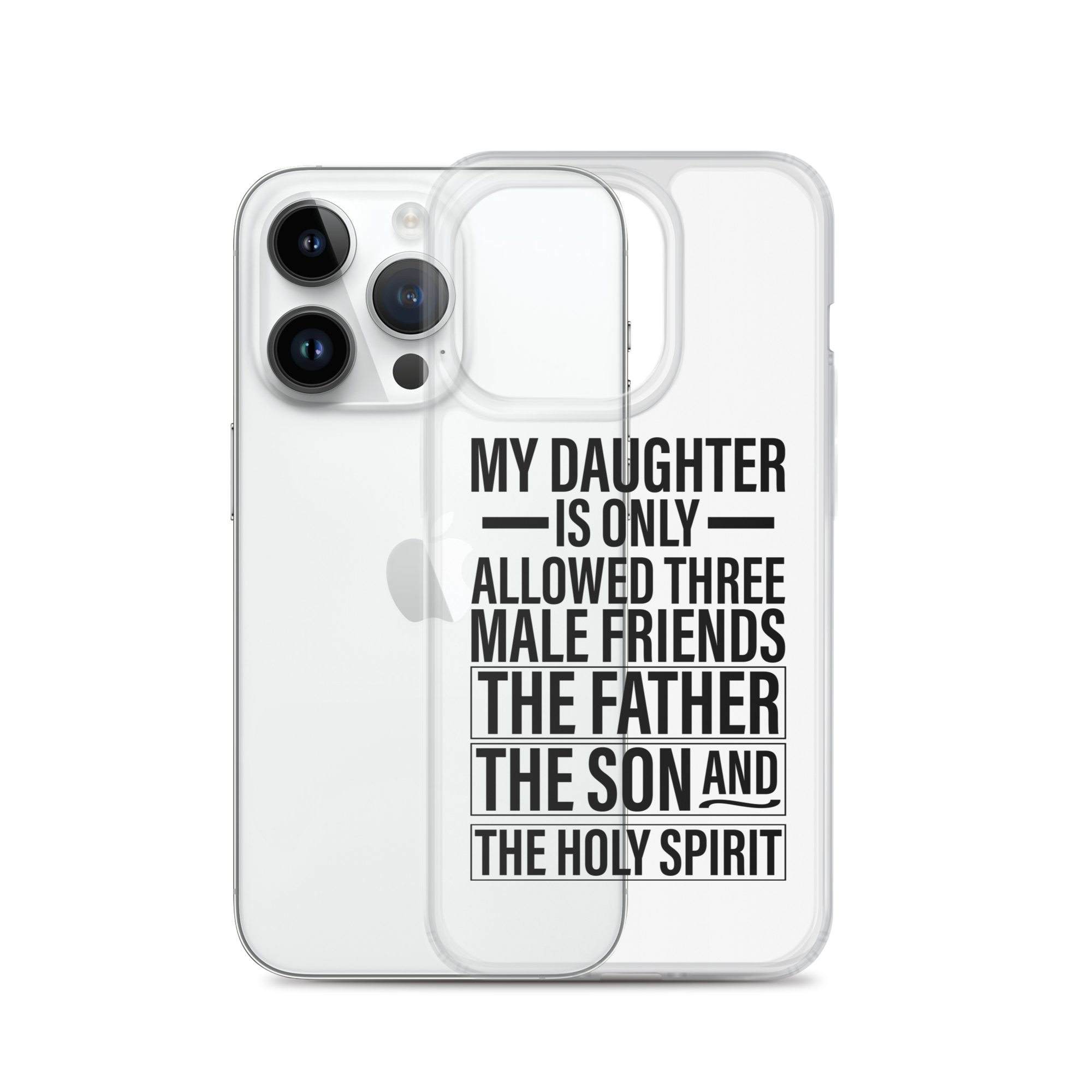 My Daughter Is Only Allowed Three Male Friends: The Father, The Son And The Holy Spirit Clear Case for iPhone®