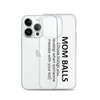 Mom Balls (Those Things You Develop When Someone Messes With Your Kid Clear Case for iPhone®