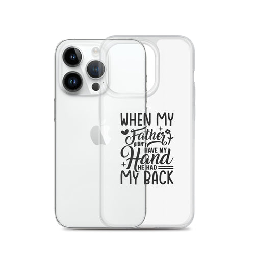 When My Father Didnt Have My Hand He Had My Back Clear Case for iPhone®