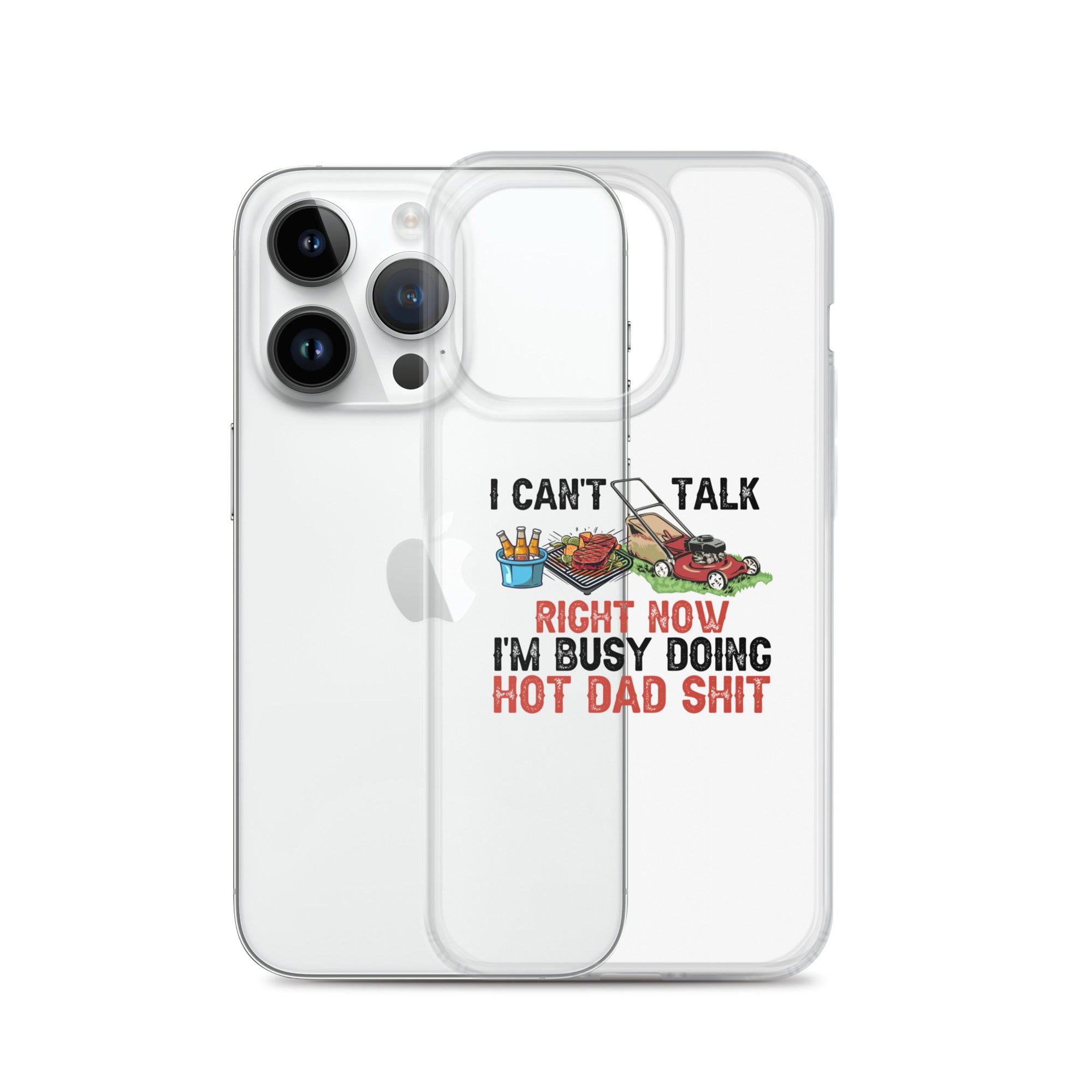 I Cant Talk Right Now Im Busy Doing Hot Dad Shit Clear Case for iPhone®