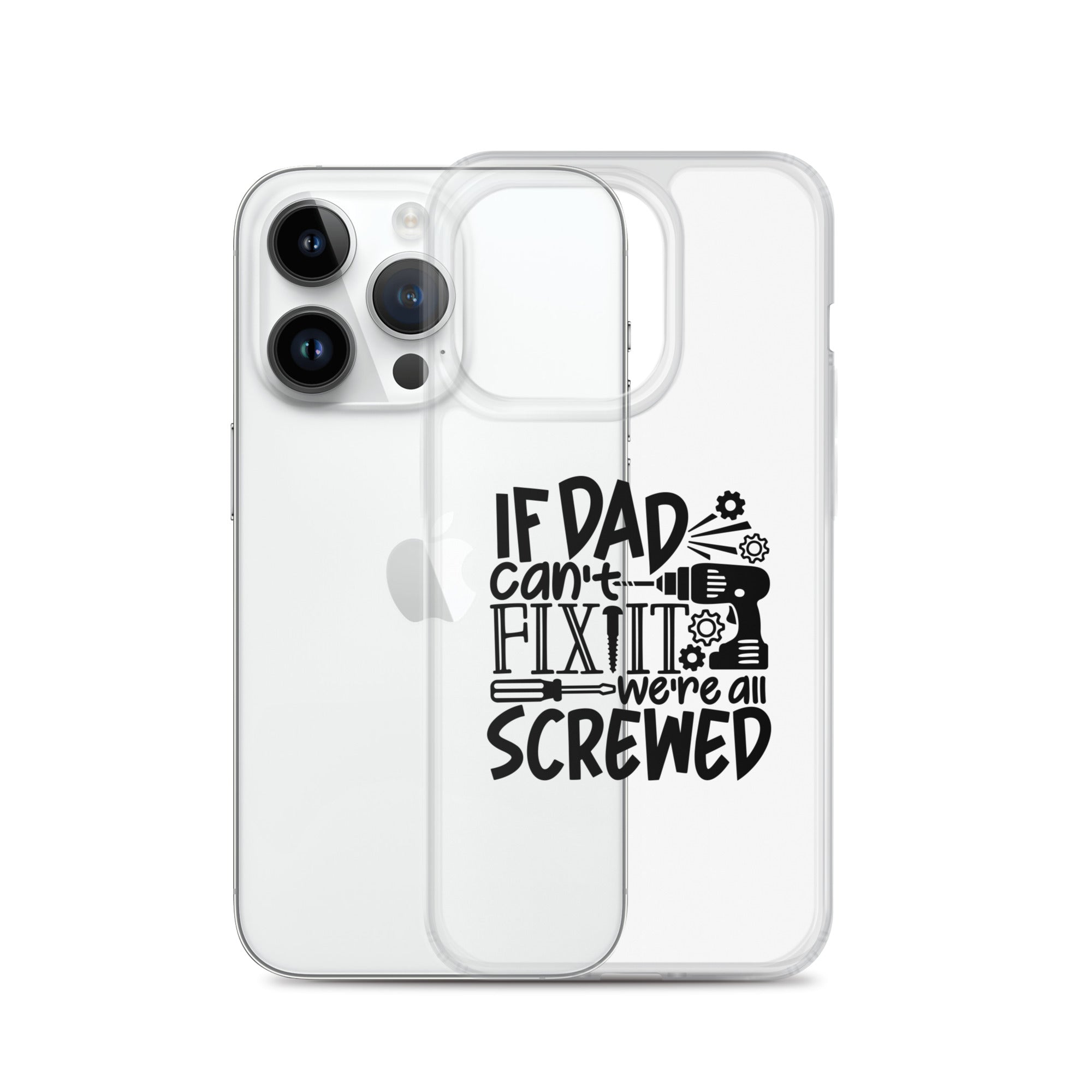 If Dad Cant Fix It We're All Screwed Clear Case for iPhone®