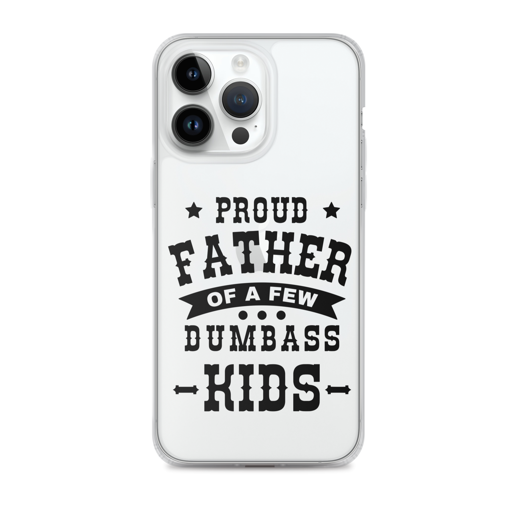 Proud Father Of A Few Dumbass Kids Clear Case for iPhone®