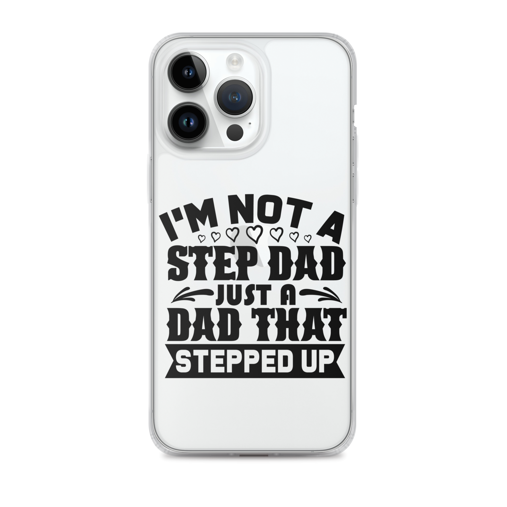 I'm Not A Step Dad Just A Dad That Stepped Up Clear Case for iPhone®